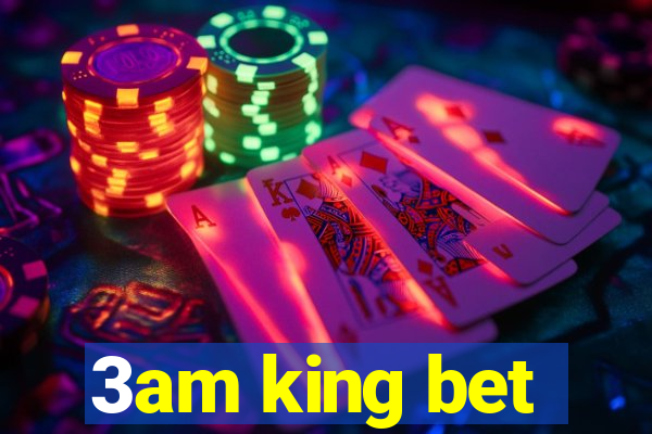3am king bet